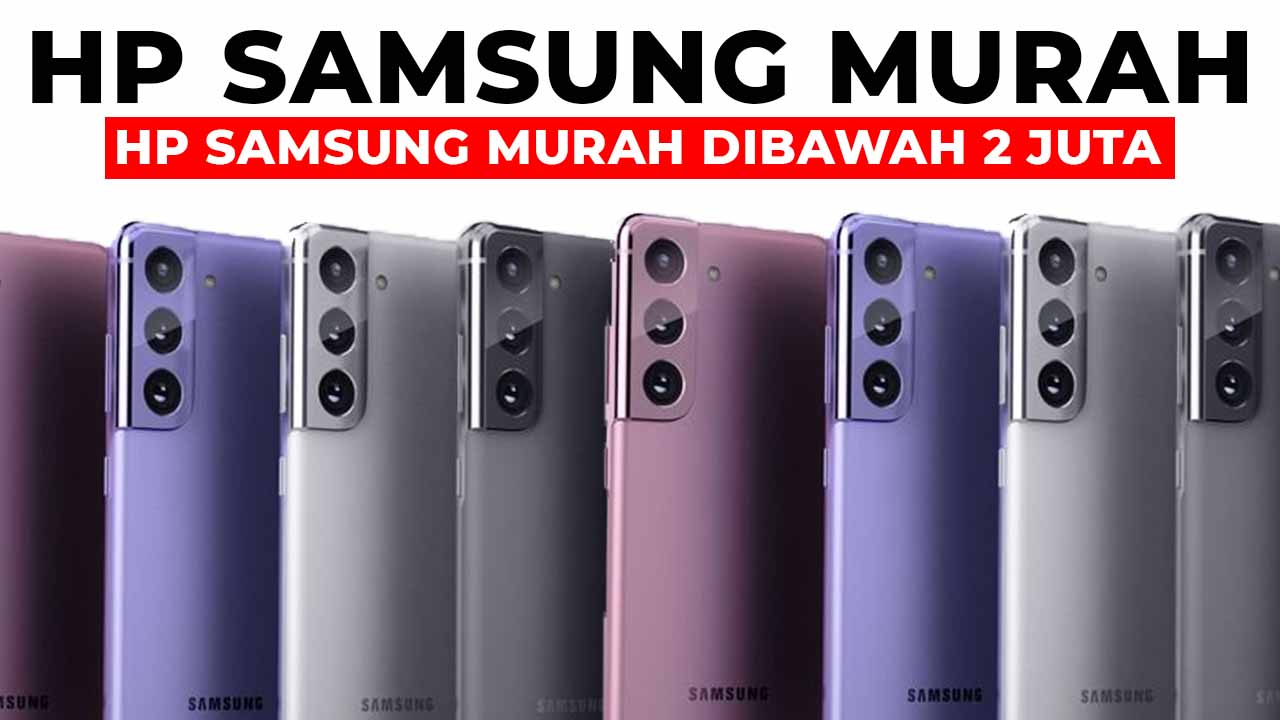 20+ Hp Samsung Murah Dibawah 2 Juta Terbaru Dan Terbaik - Klikdisini.id
