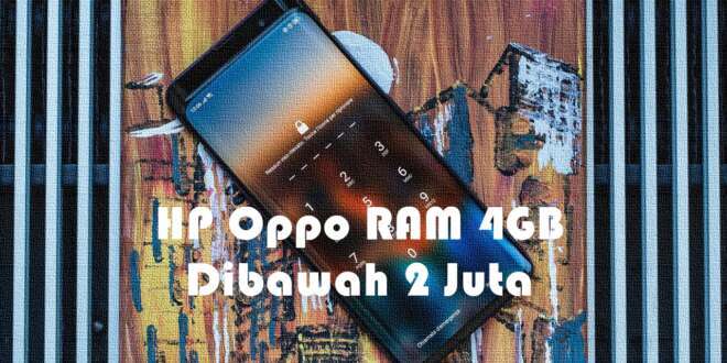 HP Oppo RAM 4GB Dibawah 2 Juta Terbaik, Terbaru dan Berkualitas!