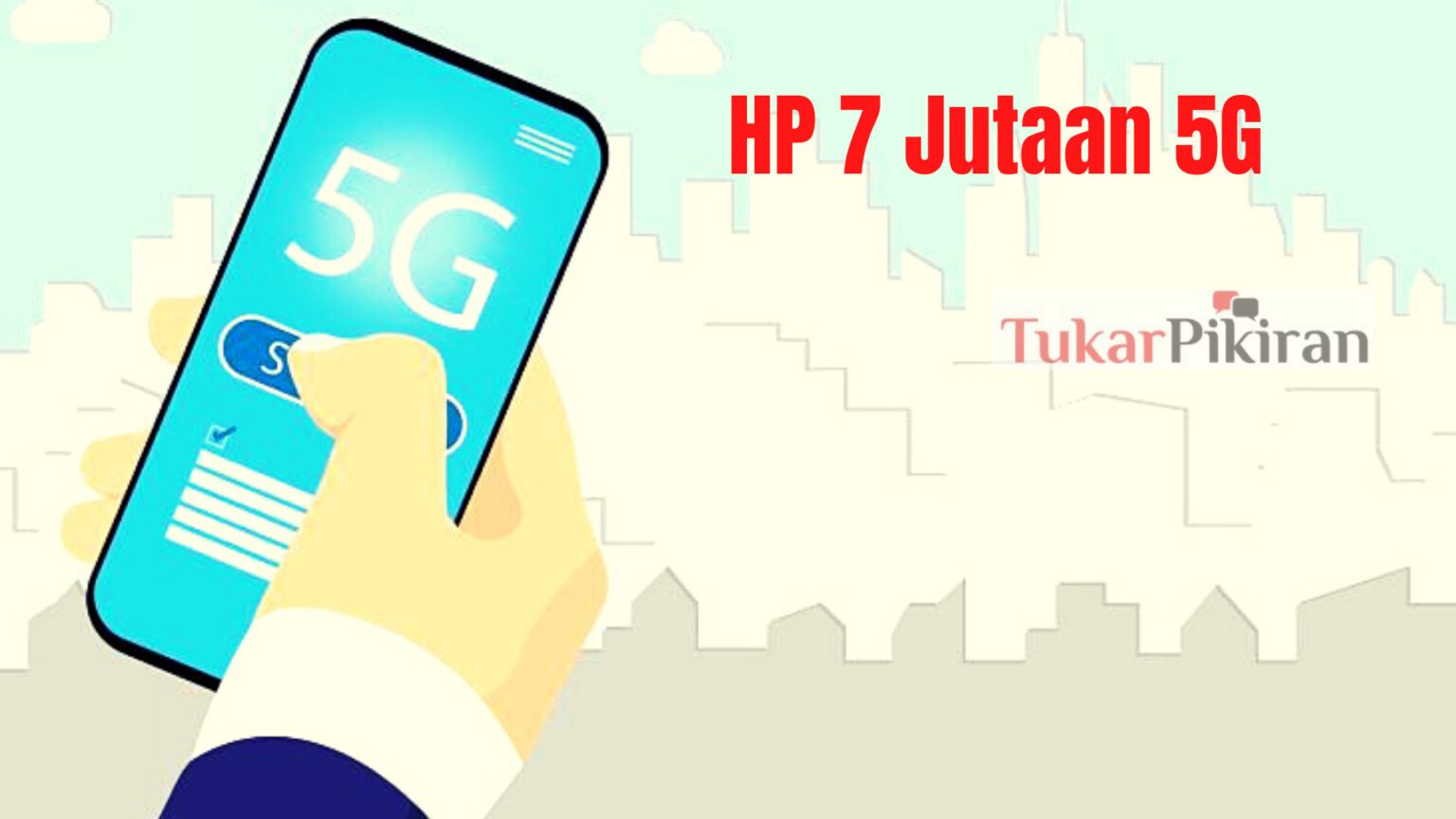 15 Rekomendasi HP 7 Jutaan 5G Terbaik 2022 | Tukar Pikiran