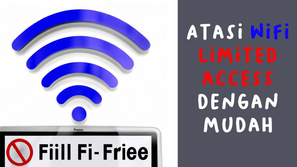 6 Langkah Mudah Atasi Masalah Wifi Limited Access pada Perangkat Anda
